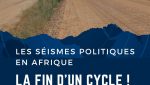 Les Séismes Politiques en Afrique: La Fin d’un Cycle!